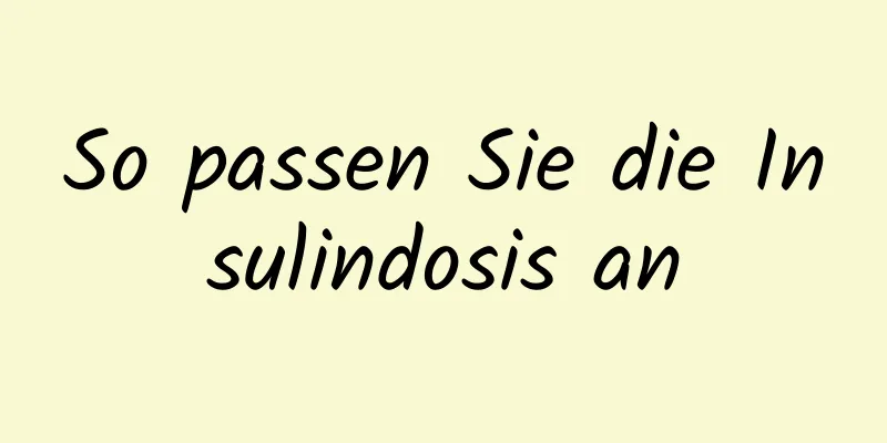 So passen Sie die Insulindosis an