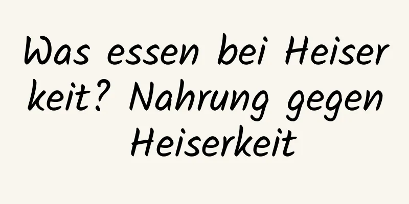 Was essen bei Heiserkeit? Nahrung gegen Heiserkeit