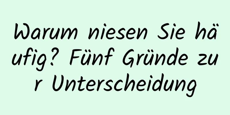 Warum niesen Sie häufig? Fünf Gründe zur Unterscheidung