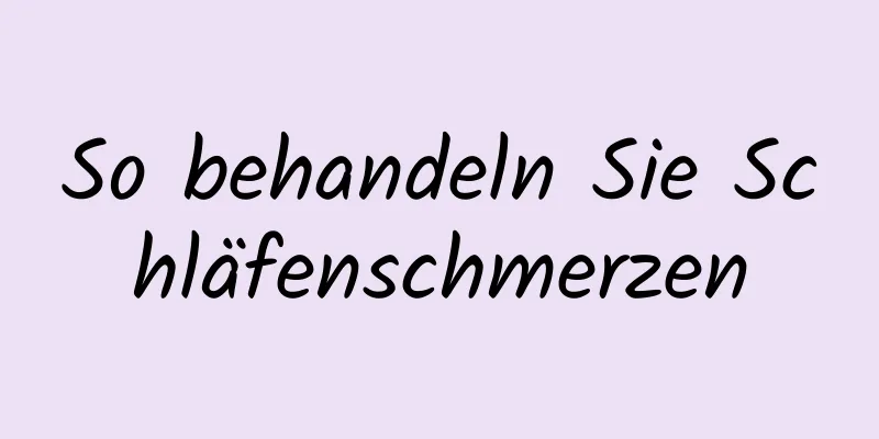 So behandeln Sie Schläfenschmerzen