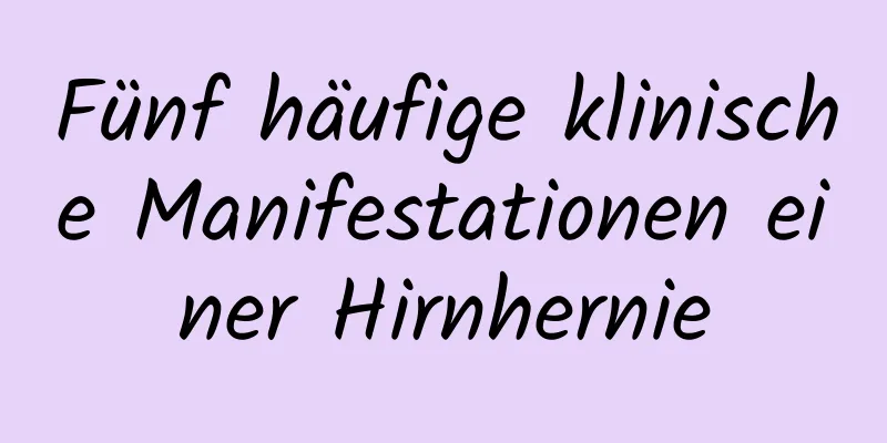 Fünf häufige klinische Manifestationen einer Hirnhernie