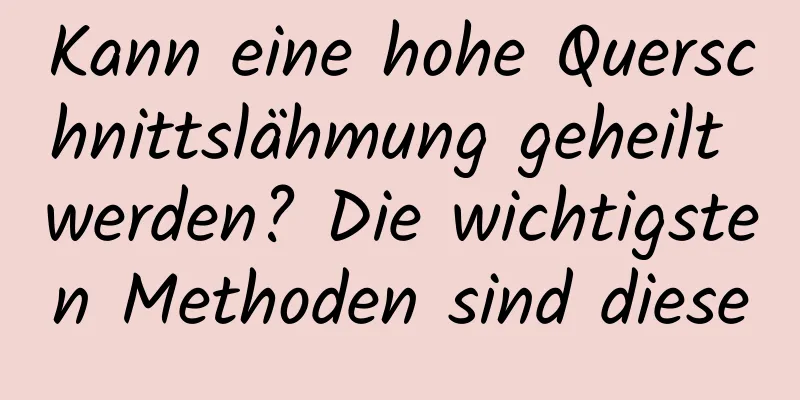 Kann eine hohe Querschnittslähmung geheilt werden? Die wichtigsten Methoden sind diese