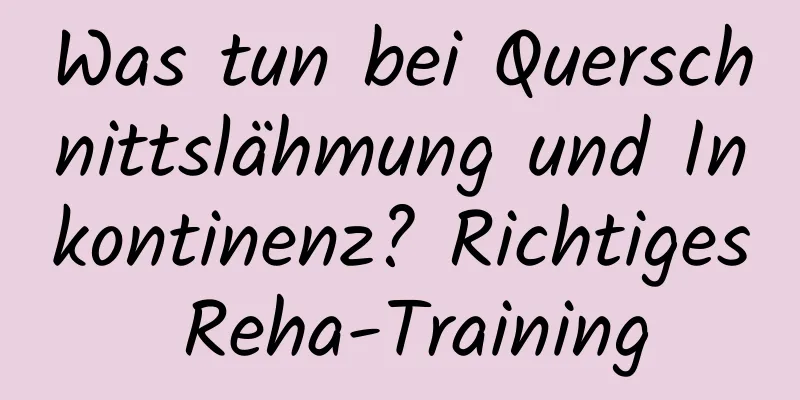 Was tun bei Querschnittslähmung und Inkontinenz? Richtiges Reha-Training