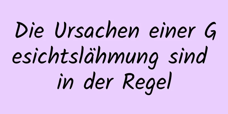 Die Ursachen einer Gesichtslähmung sind in der Regel