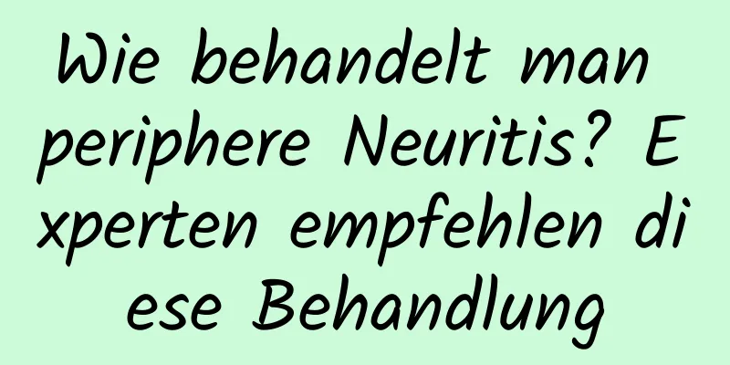 Wie behandelt man periphere Neuritis? Experten empfehlen diese Behandlung