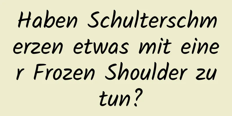 Haben Schulterschmerzen etwas mit einer Frozen Shoulder zu tun?