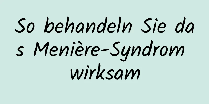 So behandeln Sie das Menière-Syndrom wirksam