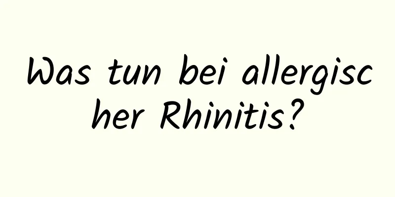 Was tun bei allergischer Rhinitis?