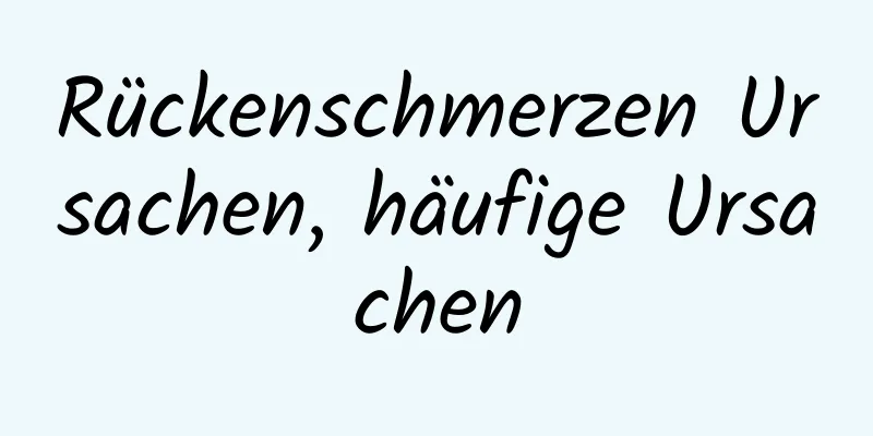 Rückenschmerzen Ursachen, häufige Ursachen