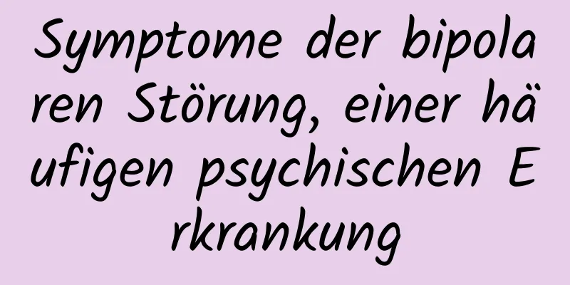 Symptome der bipolaren Störung, einer häufigen psychischen Erkrankung