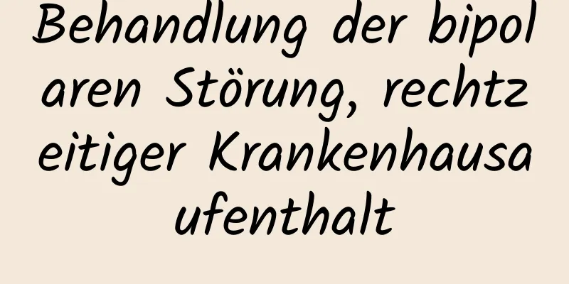 Behandlung der bipolaren Störung, rechtzeitiger Krankenhausaufenthalt