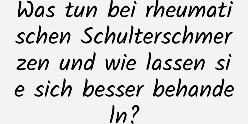 Was tun bei rheumatischen Schulterschmerzen und wie lassen sie sich besser behandeln?