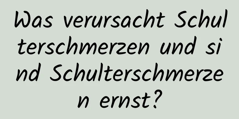 Was verursacht Schulterschmerzen und sind Schulterschmerzen ernst?