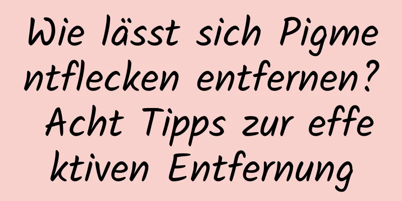 Wie lässt sich Pigmentflecken entfernen? Acht Tipps zur effektiven Entfernung