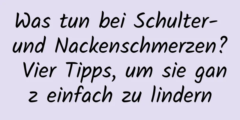 Was tun bei Schulter- und Nackenschmerzen? Vier Tipps, um sie ganz einfach zu lindern