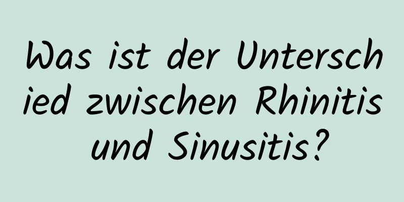 Was ist der Unterschied zwischen Rhinitis und Sinusitis?