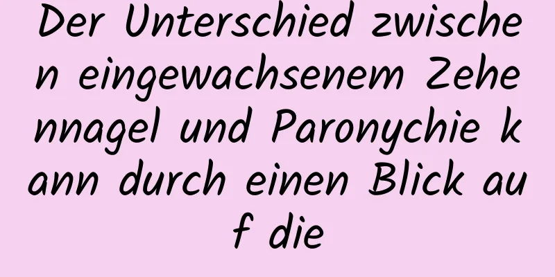 Der Unterschied zwischen eingewachsenem Zehennagel und Paronychie kann durch einen Blick auf die