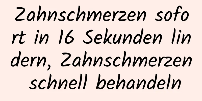 Zahnschmerzen sofort in 16 Sekunden lindern, Zahnschmerzen schnell behandeln