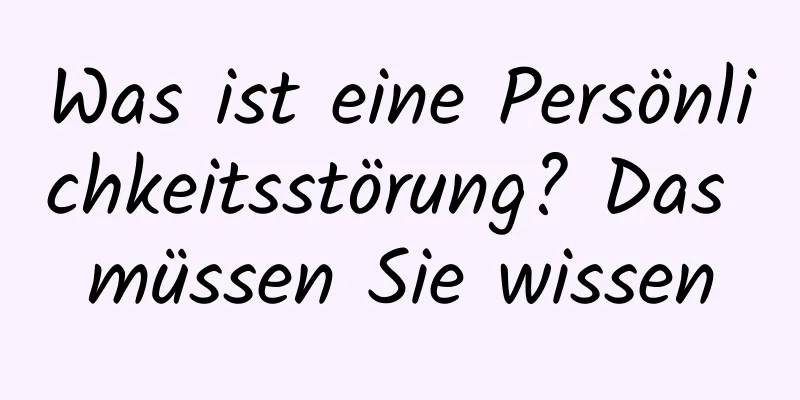 Was ist eine Persönlichkeitsstörung? Das müssen Sie wissen