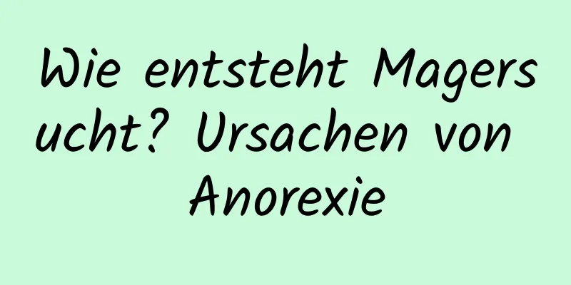 Wie entsteht Magersucht? Ursachen von Anorexie