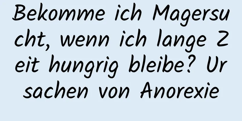 Bekomme ich Magersucht, wenn ich lange Zeit hungrig bleibe? Ursachen von Anorexie