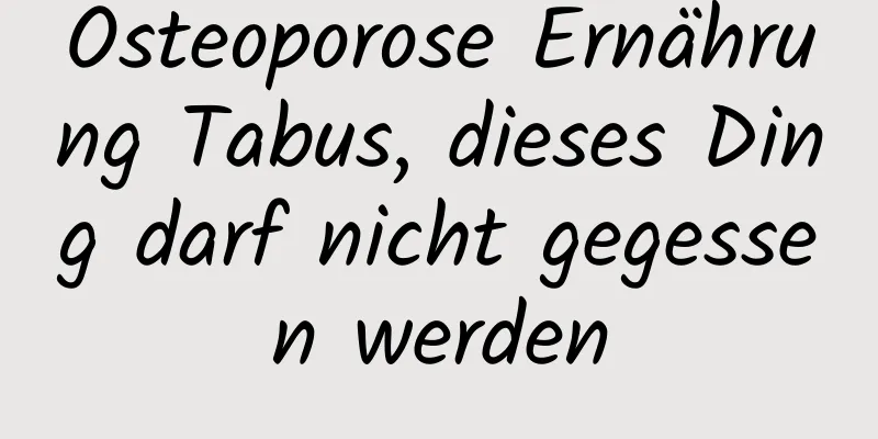 Osteoporose Ernährung Tabus, dieses Ding darf nicht gegessen werden