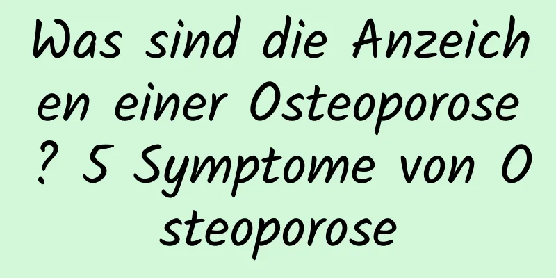 Was sind die Anzeichen einer Osteoporose? 5 Symptome von Osteoporose