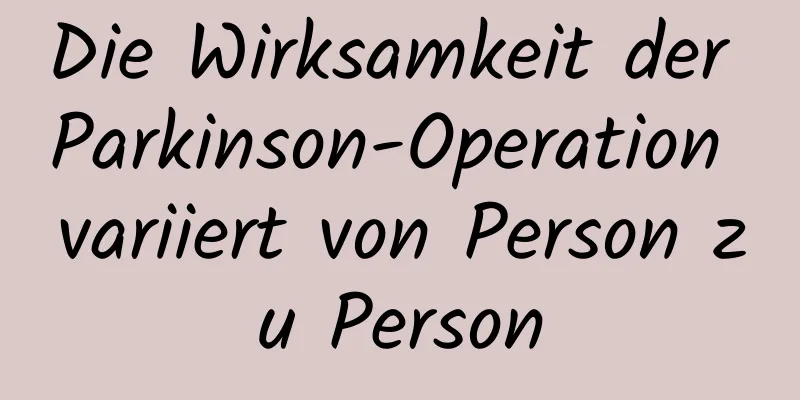 Die Wirksamkeit der Parkinson-Operation variiert von Person zu Person