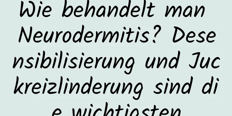 Wie behandelt man Neurodermitis? Desensibilisierung und Juckreizlinderung sind die wichtigsten