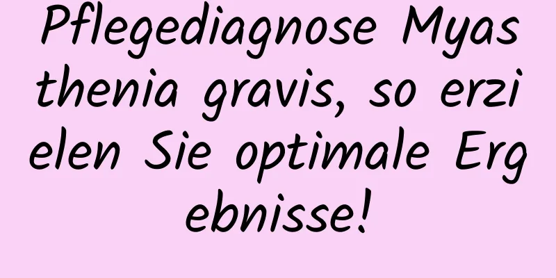 Pflegediagnose Myasthenia gravis, so erzielen Sie optimale Ergebnisse!