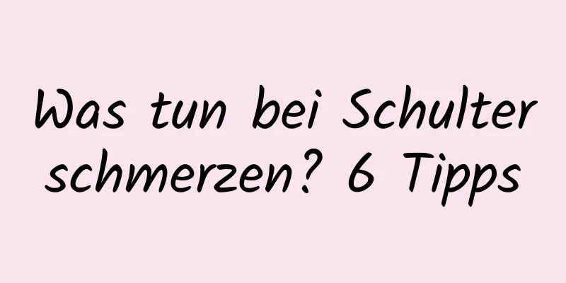 Was tun bei Schulterschmerzen? 6 Tipps