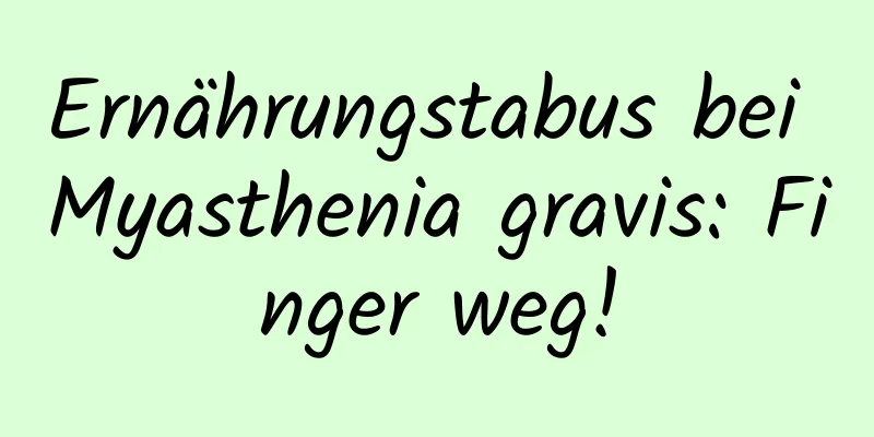 Ernährungstabus bei Myasthenia gravis: Finger weg!