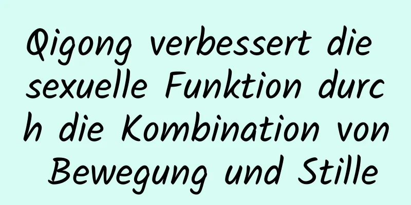 Qigong verbessert die sexuelle Funktion durch die Kombination von Bewegung und Stille