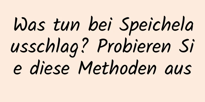 Was tun bei Speichelausschlag? Probieren Sie diese Methoden aus