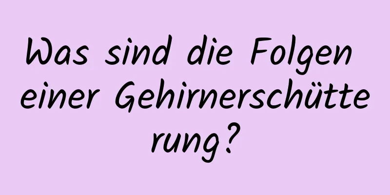 Was sind die Folgen einer Gehirnerschütterung?