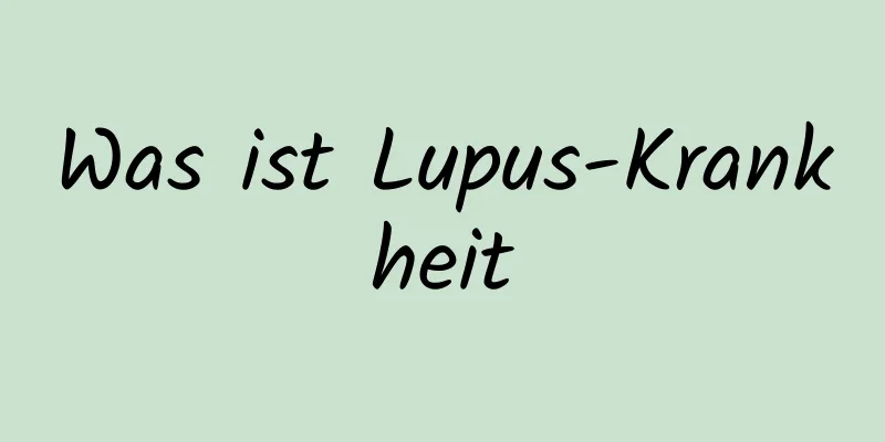 Was ist Lupus-Krankheit