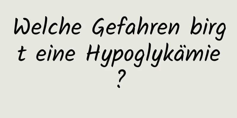 Welche Gefahren birgt eine Hypoglykämie?