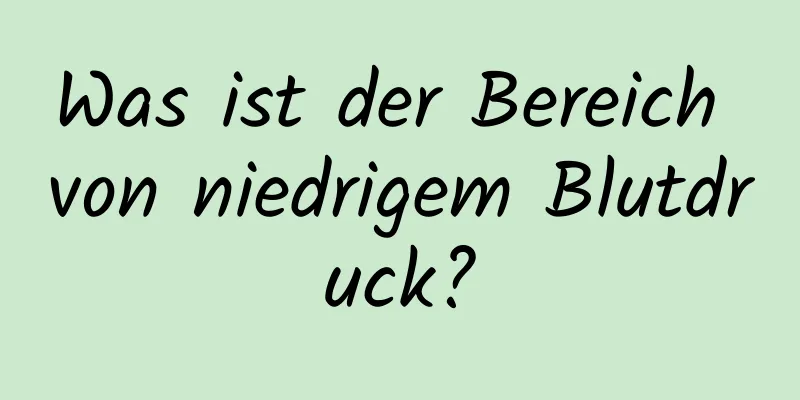 Was ist der Bereich von niedrigem Blutdruck?