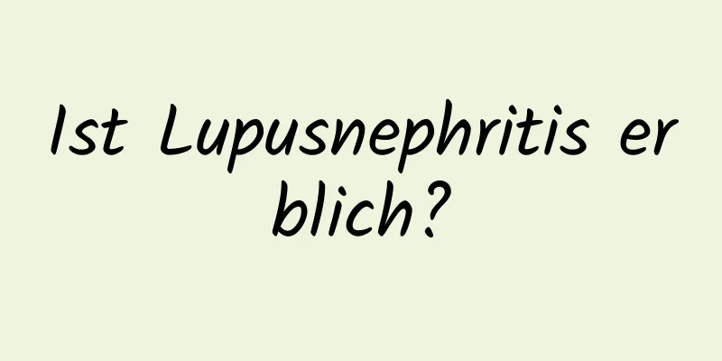 Ist Lupusnephritis erblich?