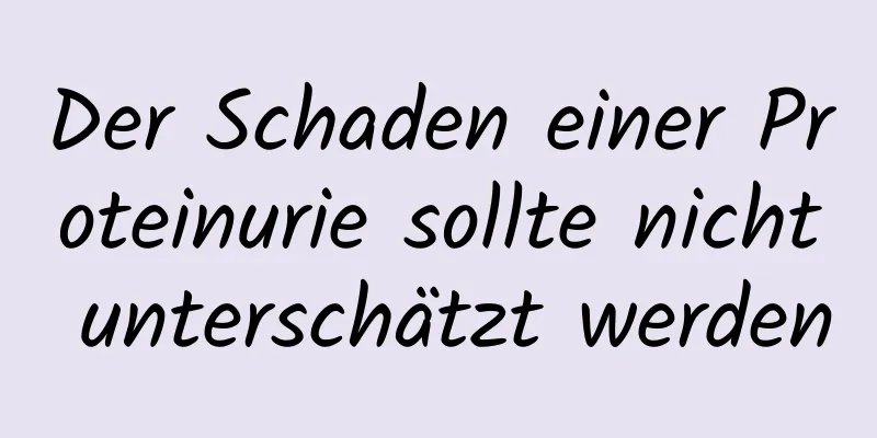 Der Schaden einer Proteinurie sollte nicht unterschätzt werden