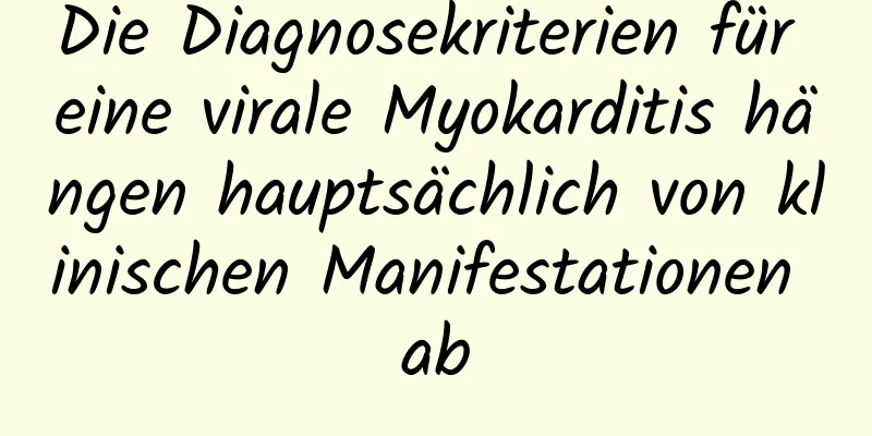 Die Diagnosekriterien für eine virale Myokarditis hängen hauptsächlich von klinischen Manifestationen ab