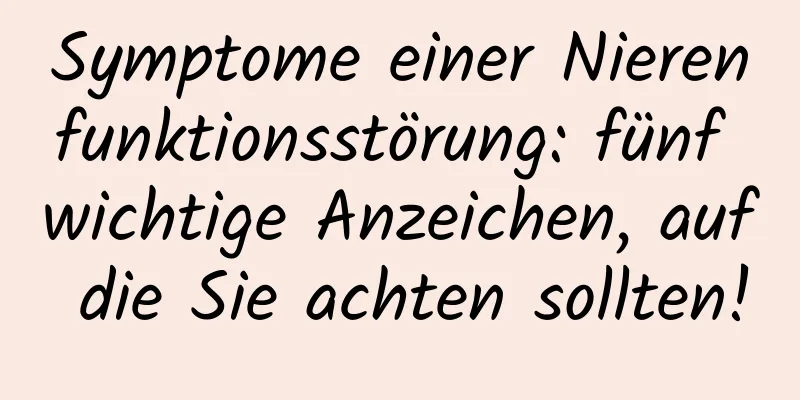 Symptome einer Nierenfunktionsstörung: fünf wichtige Anzeichen, auf die Sie achten sollten!