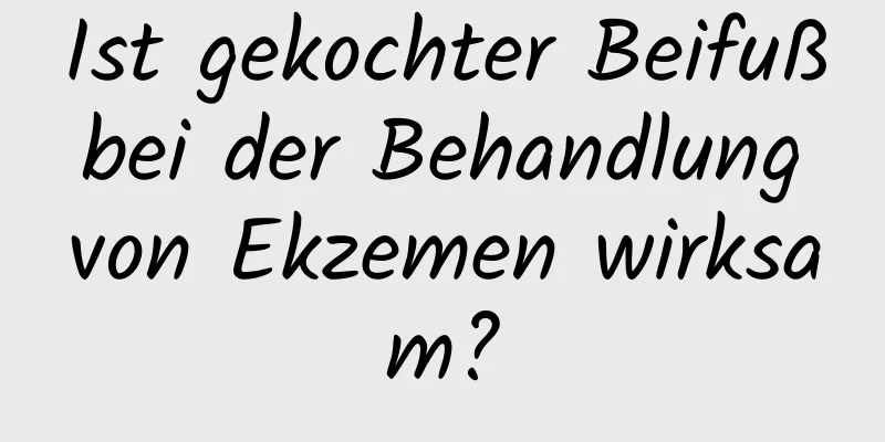 Ist gekochter Beifuß bei der Behandlung von Ekzemen wirksam?