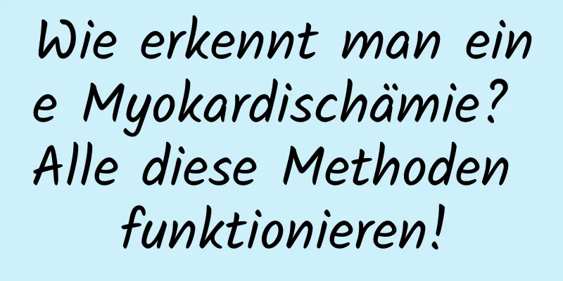 Wie erkennt man eine Myokardischämie? Alle diese Methoden funktionieren!