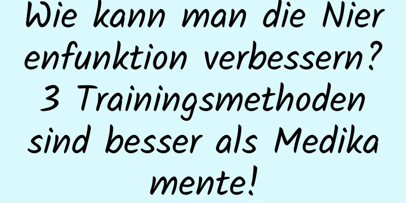 Wie kann man die Nierenfunktion verbessern? 3 Trainingsmethoden sind besser als Medikamente!