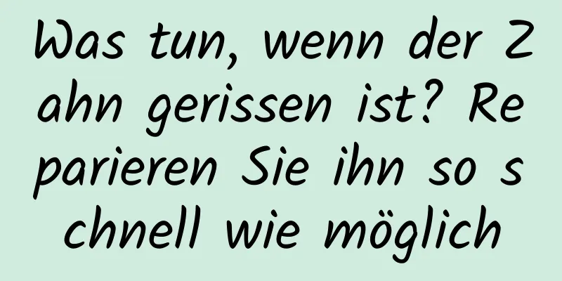 Was tun, wenn der Zahn gerissen ist? Reparieren Sie ihn so schnell wie möglich