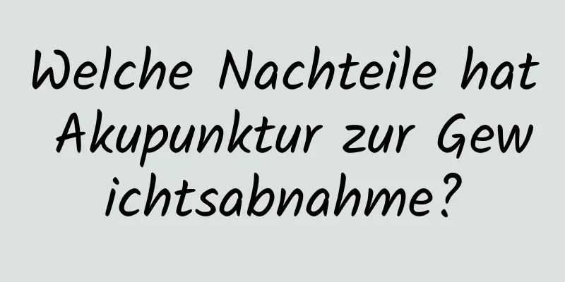 Welche Nachteile hat Akupunktur zur Gewichtsabnahme?