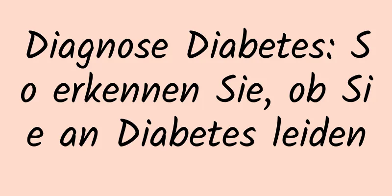 Diagnose Diabetes: So erkennen Sie, ob Sie an Diabetes leiden