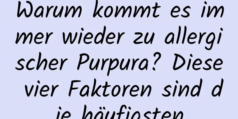 Warum kommt es immer wieder zu allergischer Purpura? Diese vier Faktoren sind die häufigsten