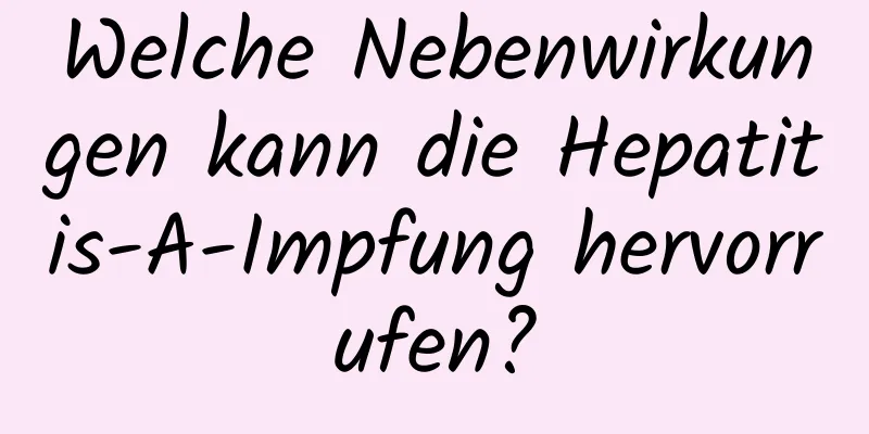 Welche Nebenwirkungen kann die Hepatitis-A-Impfung hervorrufen?